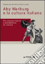 Aby Warburg e la cultura italiana. Fra sopravvivenze e prospettive di ricerca libro