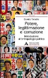 Potere, legittimazione e corruzione. Introduzione all'antropologia politica libro di Torsello Davide