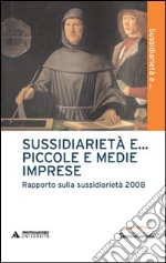 Sussidiarietà e... piccole e medie imprese. Rapporto sulla sussidiarietà 2008