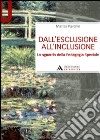 Dall'esclusione all'inclusione. Lo sguardo della pedagogia speciale libro