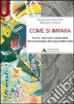 Come si impara. Teorie, costrutti e procedure nella psicologia dell'apprendimento libro