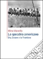 Lo specchio americano. Dio, Cesare e la frontiera libro