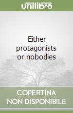 Either protagonists or nobodies