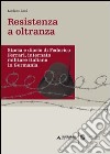 Resistenza a oltranza. Storia e diario di Federico Ferrari internato militare italiano in Germania libro di Zani Luciano