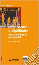 Conoscenza e significato. Per una didattica responsabile libro