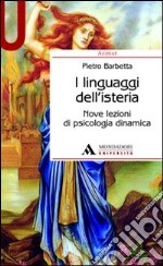 I linguaggi dell'isteria. Nove lezioni di psicologia dinamica libro