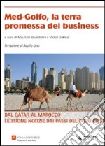 Med-Golfo, la terra promessa del business. Dal Qatar al Marocco le buone notizie dai paesi del dopo crisi libro