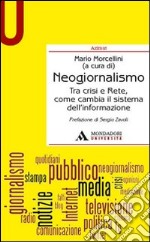 Neogiornalismo. Tra crisi e rete, come cambia il sistema dell'informazione libro