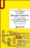 Neogiornalismo. Tra crisi e rete, come cambia il sistema dell'informazione libro
