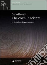 Che cos'è la scienza. La rivoluzione di Anassimandro libro