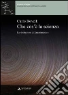 Che cos'è la scienza. La rivoluzione di Anassimandro libro