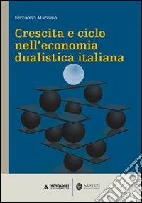 Crescita e ciclo nell'economia dualistica italiana libro