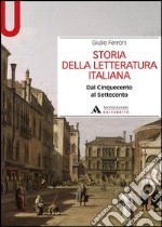 Storia della letteratura italiana. Dal Cinquecento al Settecento libro