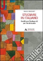 Studiare in italiano. Certificare l'italiano L2 per fini di studio libro