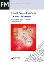 La mente estesa. Dove finisce la mente e comincia il resto del mondo? libro