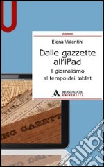 Dalle gazzette all'iPad. Il giornalismo al tempo dei tablet libro