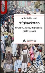 Afghanistan. Ricostruzione, ingiustizia, diritti umani libro