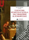 Educazione, pedagogia e scuola dall'Umanesimo al Romanticismo libro di Chiosso Giorgio