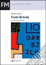 Fuori di testa. Le basi sociali dell'io libro