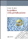 La politica della globalizzazione libro di Marchetti Raffaele