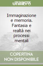 Immaginazione e memoria. Fantasia e realtà nei processi mentali libro