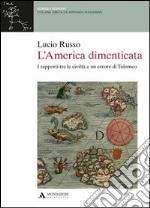 L'America dimenticata. I rapporti tra le civiltà e un errore di Tolomeo libro