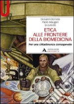 Etica alle frontiere della biomedicina. Per una cittadinanza consapevole libro