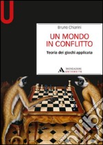 Un mondo in conflitto. Teoria dei giochi applicata libro