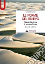 Le forme del rilievo. Atlante illustrato di geomorfologia libro