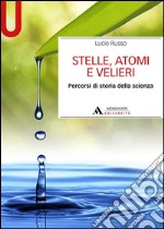 Stelle, atomi e velieri. Percorsi di storia della scienza libro