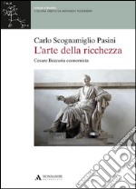 L'arte della ricchezza. Cesare Beccaria economista libro