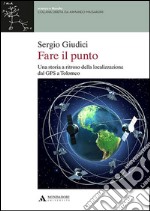 Fare il punto. Una storia a ritroso della localizzazione dal GPS a Tolomeo libro