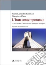 L'Iran contemporaneo. Le sfide interne e internazionali di un paese strategico libro