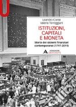 Istituzioni, capitali e moneta. Storia dei sistemi finanziari contemporanei (1797-2011)