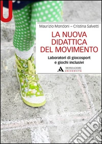 La nuova didattica del movimento. Laboratori di giocosport e giochi inclusivi libro