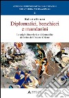 Diplomatici, banchieri e mandarini. Le origini finanziarie e diplomatiche della fine dell'Impero Celeste libro