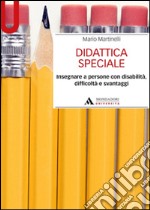 Didattica speciale. Insegnare a persone con disabilità, difficoltà e svantaggi libro