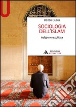 Sociologia dell'Islam. Religione e politica libro