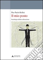 Il mio posto. Sociologia della realizzazione libro