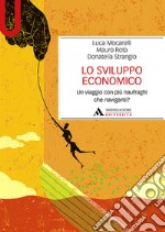 Lo sviluppo economico. Un viaggio con più naufraghi che naviganti? libro