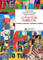 Le politiche pubbliche. Problemi, soluzioni, incertezze, conflitti