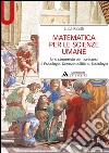 Matematica per le scienze umane. Uno strumento per i precorsi di psicologia, scienze politiche, sociologia libro