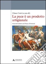 La pace è un prodotto artigianale libro