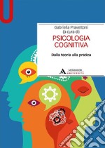 Psicologia cognitiva. Dalla teoria alla pratica libro