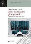 Che cosa sognano gli algoritmi. Le nostre vite al tempo dei big data