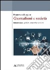 Giornalismi e società. Informazione, politica, economia e cultura libro di Giorgino Francesco