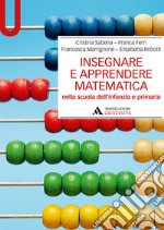 Insegnare e apprendere matematica nella scuola dell'infanzia e primaria libro