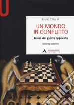 Un mondo in conflitto. Teoria dei giochi applicata libro