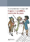 Capire il conflitto, costruire la pace libro