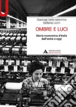 Ombre e luci. Storia economica d'Italia dall'Unità a oggi libro